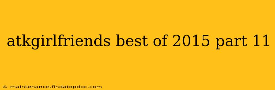 atkgirlfriends best of 2015 part 11