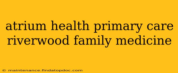 atrium health primary care riverwood family medicine