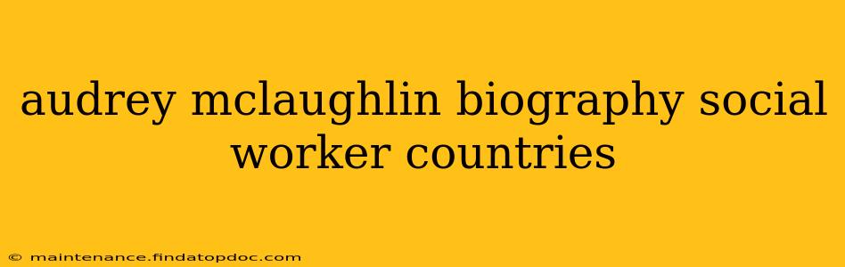audrey mclaughlin biography social worker countries