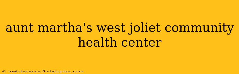 aunt martha's west joliet community health center