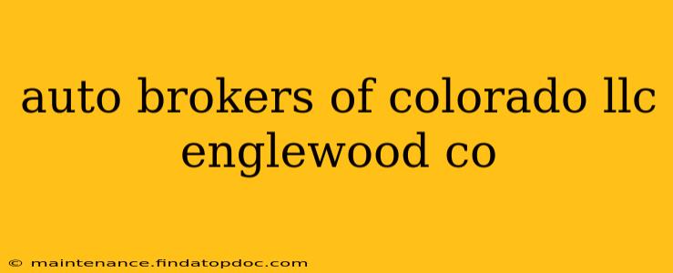 auto brokers of colorado llc englewood co