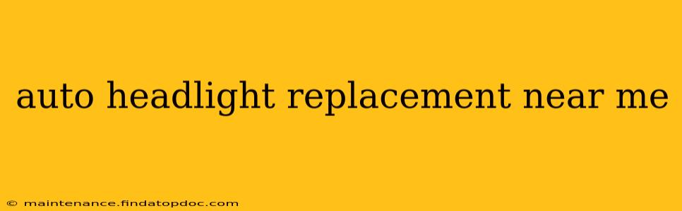 auto headlight replacement near me