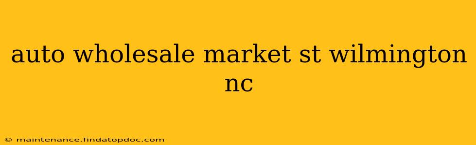 auto wholesale market st wilmington nc