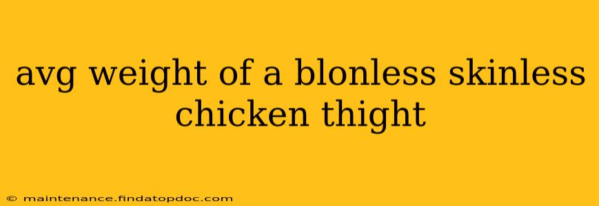 avg weight of a blonless skinless chicken thight
