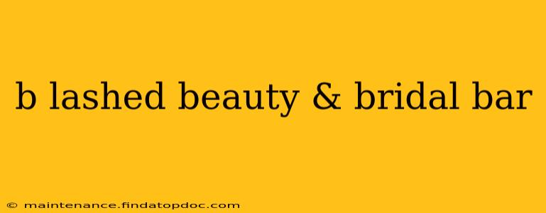 b lashed beauty & bridal bar
