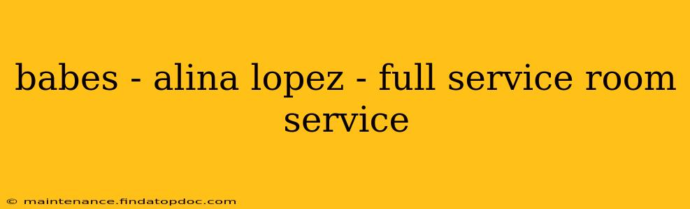 babes - alina lopez - full service room service
