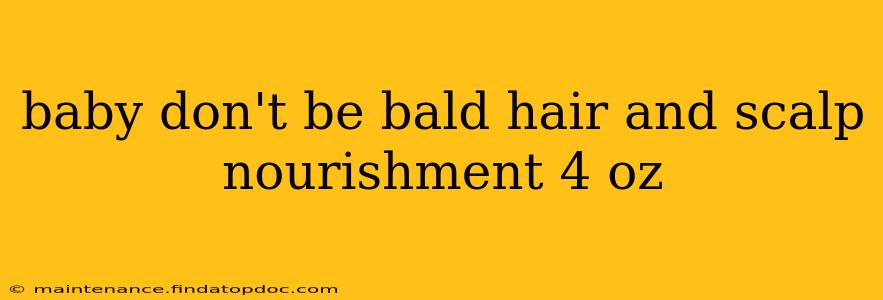 baby don't be bald hair and scalp nourishment 4 oz