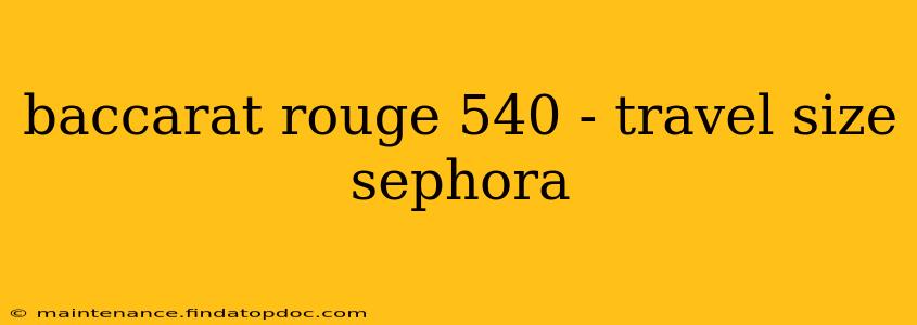 baccarat rouge 540 - travel size sephora