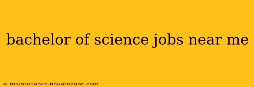 bachelor of science jobs near me