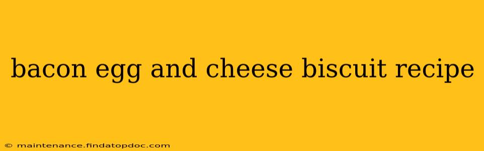 bacon egg and cheese biscuit recipe