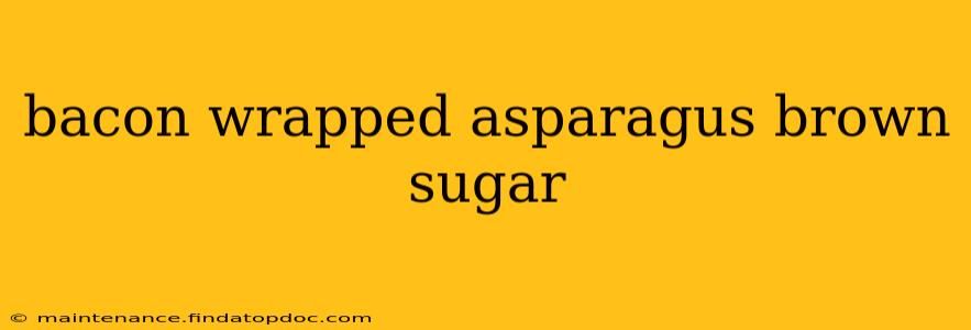 bacon wrapped asparagus brown sugar