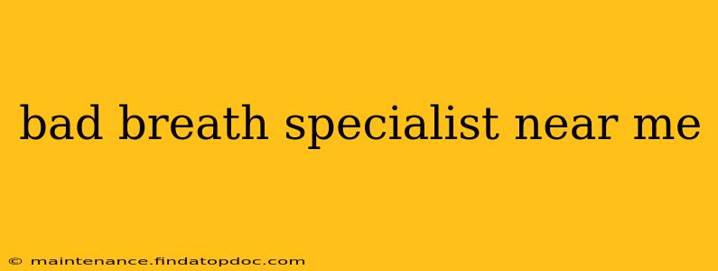 bad breath specialist near me