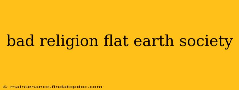 bad religion flat earth society