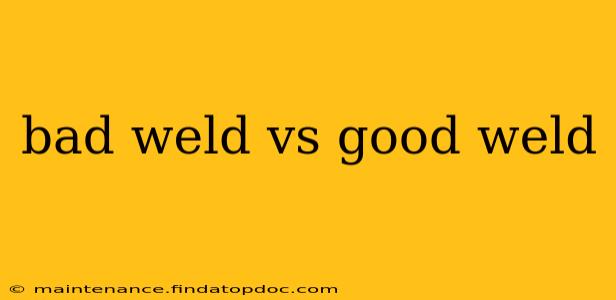bad weld vs good weld