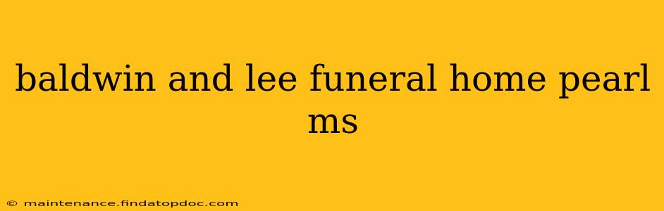 baldwin and lee funeral home pearl ms