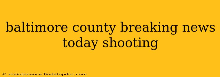 baltimore county breaking news today shooting