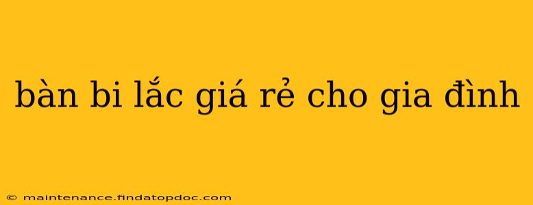bàn bi lắc giá rẻ cho gia đình