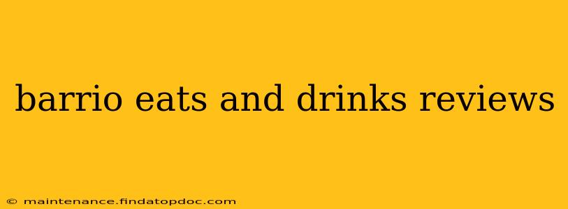 barrio eats and drinks reviews