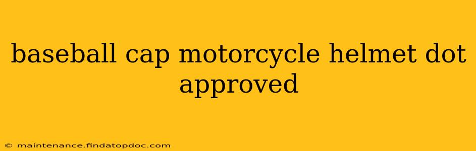 baseball cap motorcycle helmet dot approved