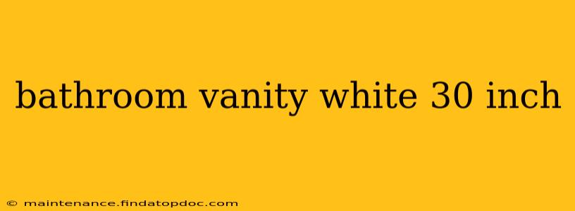 bathroom vanity white 30 inch