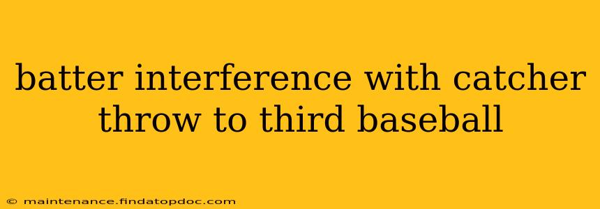 batter interference with catcher throw to third baseball