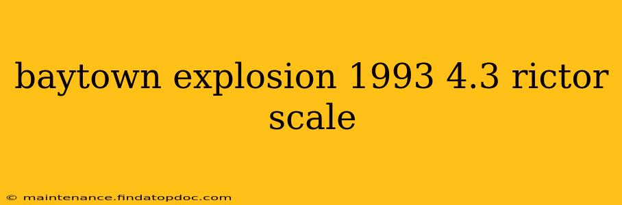 baytown explosion 1993 4.3 rictor scale