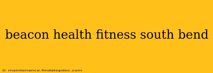 beacon health fitness south bend