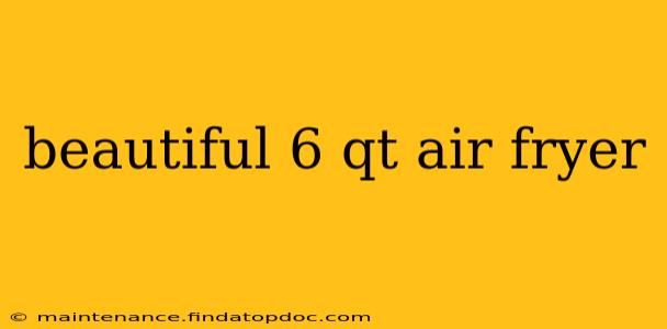 beautiful 6 qt air fryer
