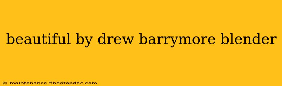 beautiful by drew barrymore blender