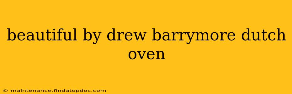 beautiful by drew barrymore dutch oven