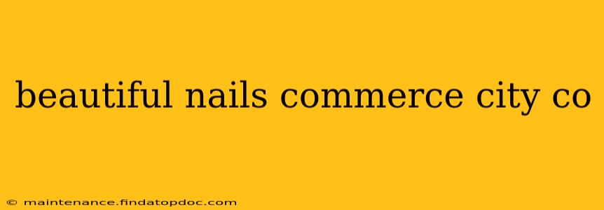 beautiful nails commerce city co