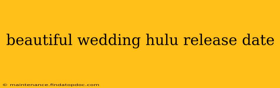 beautiful wedding hulu release date