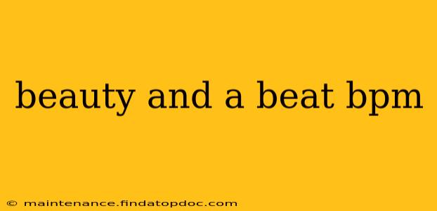 beauty and a beat bpm