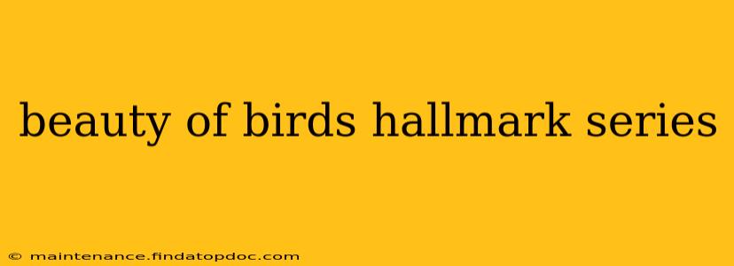 beauty of birds hallmark series