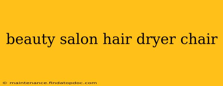beauty salon hair dryer chair