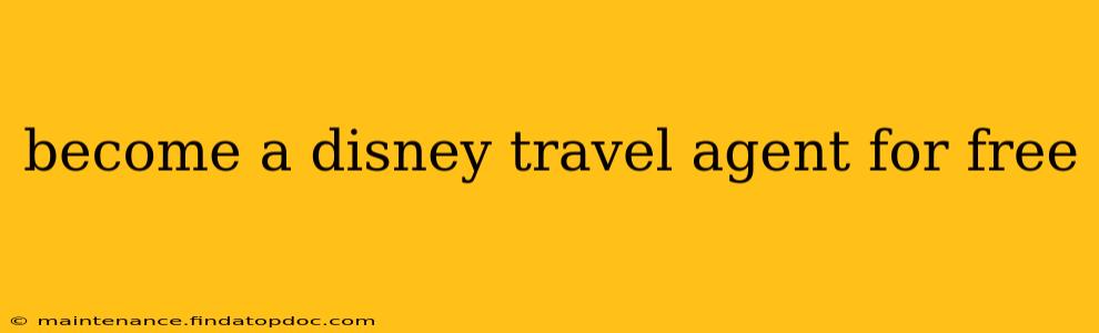 become a disney travel agent for free