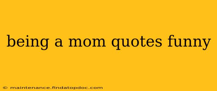 being a mom quotes funny