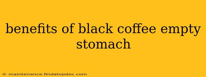 benefits of black coffee empty stomach