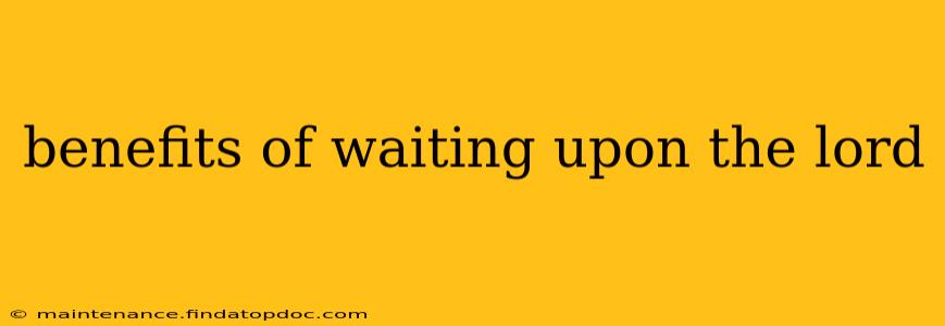 benefits of waiting upon the lord