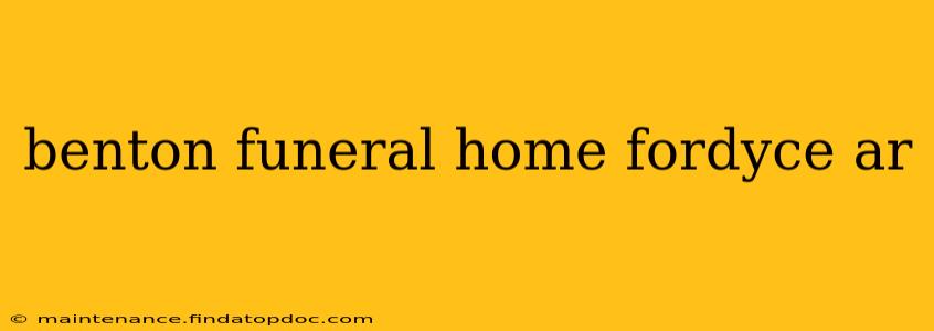 benton funeral home fordyce ar