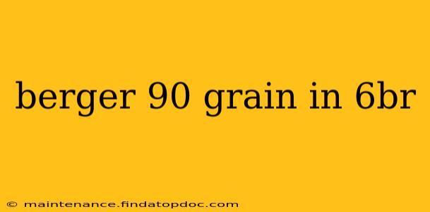 berger 90 grain in 6br