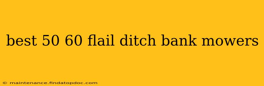 best 50 60 flail ditch bank mowers