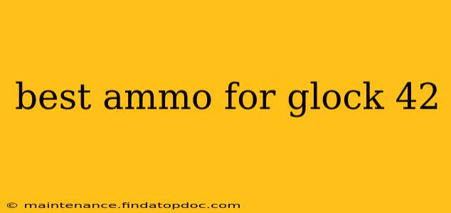 best ammo for glock 42