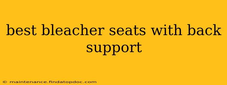 best bleacher seats with back support