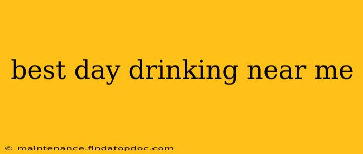 best day drinking near me