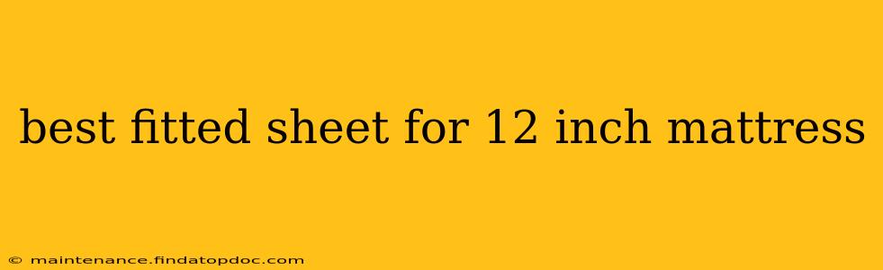 best fitted sheet for 12 inch mattress