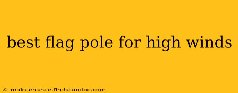 best flag pole for high winds