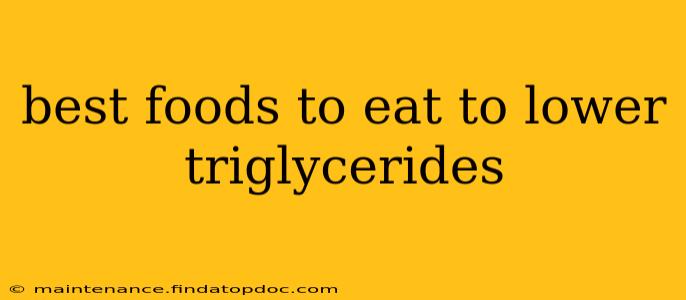 best foods to eat to lower triglycerides