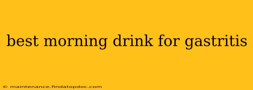best morning drink for gastritis