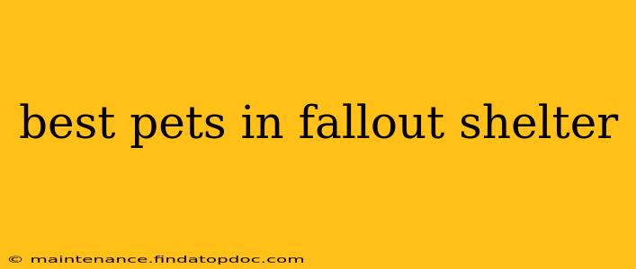 best pets in fallout shelter